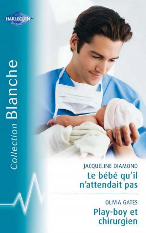 Book cover of Le bébé qu'il n'attendait pas - Playboy et chirurgien (Harlequin Blanche)