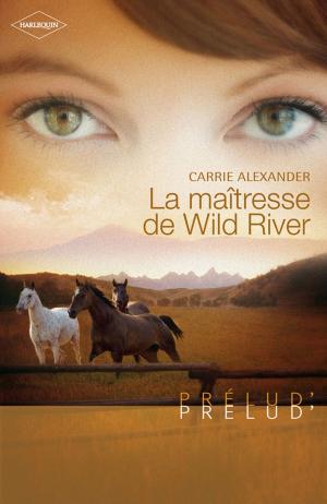 Cover of the book La maîtresse de Wild River (Harlequin Prélud') by Elizabeth Goddard, Dana R. Lynn