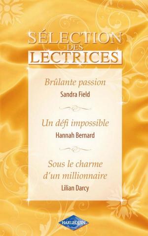Cover of the book Brûlante passion - Un défi impossible - Sous le charme d'un millionnaire (Harlequin Sélection des Le by Lisa Childs