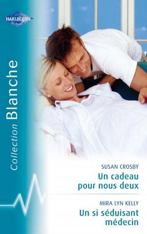 Cover of the book Un cadeau pour nous deux - Un si séduisant médecin (Harlequin Blanche) by Carole Mortimer, Ann Lethbridge, Meriel Fuller