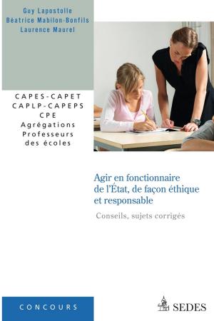 Cover of the book Agir en fonctionnaire de l'État et de façon éthique et responsable (sujets corrigés) by France Farago