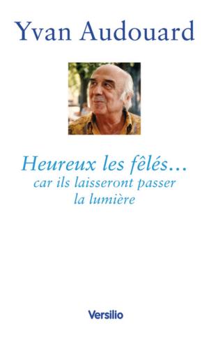 Book cover of Heureux les fêlés... car ils laisseront passer la lumière