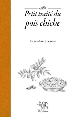 Cover of the book Petit traité du pois chiche by Jean-François Froger, Lutz Robert