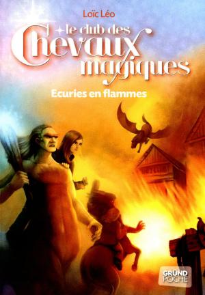 Cover of the book Le Club des Chevaux Magiques - Ecuries en flammes - Tome 3 by Dr Serge HEFEZ, Florence ESCARAVAGE