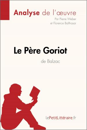 Cover of the book Le Père Goriot d'Honoré de Balzac (Analyse de l'oeuvre) by Marine Riguet, lePetitLittéraire.fr