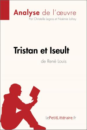 Cover of the book Tristan et Iseult de René Louis (Analyse de l'oeuvre) by Raphaëlle O'Brien, lePetitLittéraire.fr