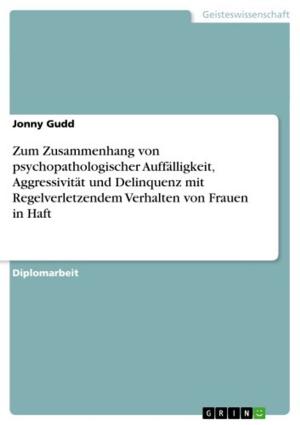 Book cover of Zum Zusammenhang von psychopathologischer Auffälligkeit, Aggressivität und Delinquenz mit Regelverletzendem Verhalten von Frauen in Haft