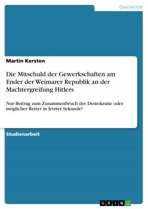 Cover of the book Die Mitschuld der Gewerkschaften am Ender der Weimarer Republik an der Machtergreifung Hitlers by Thorsten Seeberger