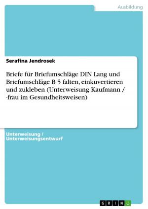 Cover of the book Briefe für Briefumschläge DIN Lang und Briefumschläge B 5 falten, einkuvertieren und zukleben (Unterweisung Kaufmann / -frau im Gesundheitsweisen) by Daniel Fischer