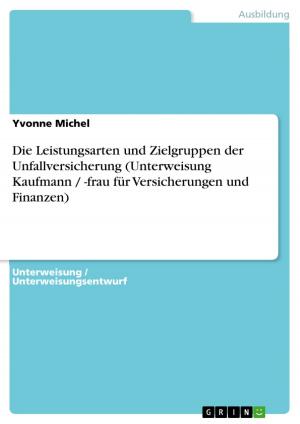 Cover of the book Die Leistungsarten und Zielgruppen der Unfallversicherung (Unterweisung Kaufmann / -frau für Versicherungen und Finanzen) by Anke Seifert