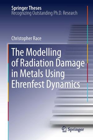 Cover of the book The Modelling of Radiation Damage in Metals Using Ehrenfest Dynamics by Dieter Lohmann, Nadja Podbregar