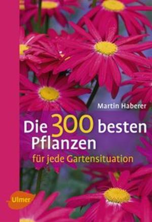 Book cover of Die 300 besten Pflanzen für jede Gartensituation