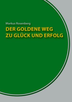 Cover of the book Der goldene Weg zu Glück und Erfolg by Kersten Krüger