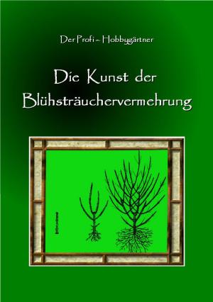 Cover of the book Die Kunst der Blühstrauchvermehrung by reiner nawrot
