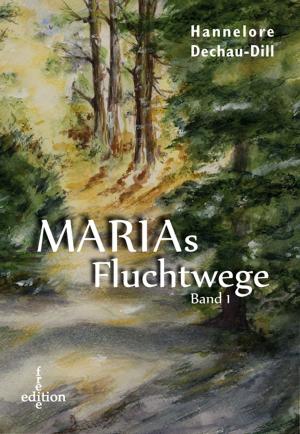 Cover of the book Marias Fluchtwege I by Hannelore Dechau-Dill