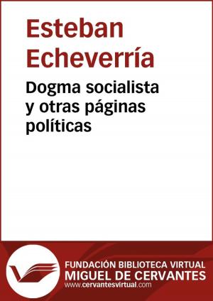 Cover of the book Dogma socialista y otras páginas políticas by Benito Pérez Galdós