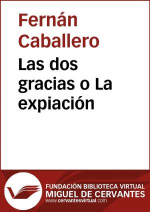 Cover of the book Las dos gracias o La expiación by José Zorrilla