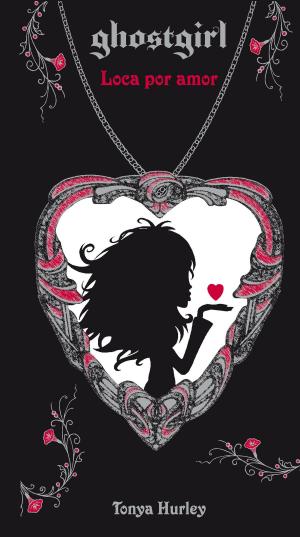 Book cover of Loca por amor (Saga Ghostgirl 3)