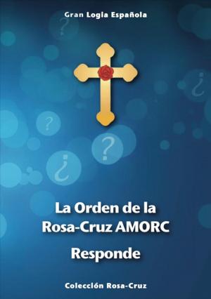 Cover of the book La Orden Rosacruz AMORC responde by Edward Lee