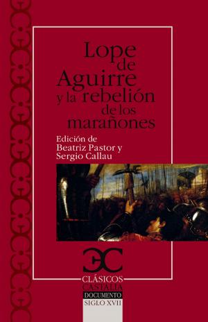Cover of the book Lope de Aguirre y la rebelión de los marañones by Lope de Vega
