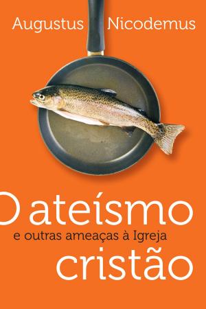 Cover of the book O ateísmo cristão e outras ameaças à Igreja by Tim LaHaye
