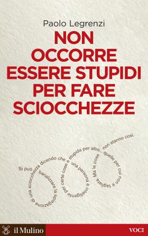 Cover of the book Non occorre essere stupidi per fare sciocchezze by Pierre Leconte, Claire Leconte-Lambert, Alain Lancry