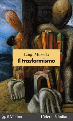 Cover of the book Il trasformismo by Gianluca, Passarelli, Dario, Tuorto