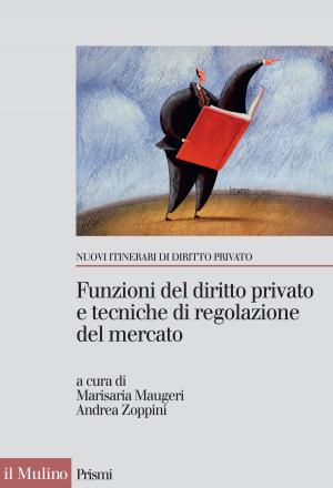 Cover of the book Funzioni del diritto privato e tecniche di regolazione del mercato by Antonio, Massarutto