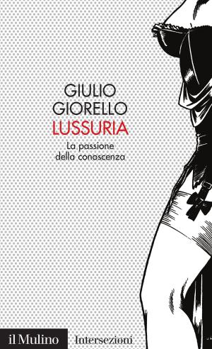 Cover of the book Lussuria by Piero, Ignazi, Paola, Bordandini