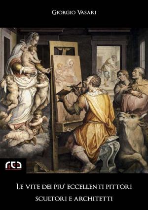 Cover of the book Le vite dei più eccellenti pittori, scultori e architetti by Francesco De Sanctis