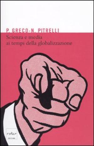 Cover of the book Scienza e media ai tempi della globalizzazione by Enrico Bellone