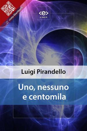 Cover of the book Uno, nessuno e centomila by Miguel de Cervantes Saavedra