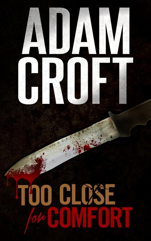 Cover of the book Too Close for Comfort by Adam Croft, Circlehouse
