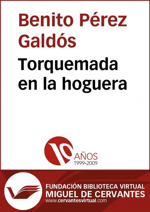 Cover of the book Torquemada en la hoguera by Benito Pérez Galdós, FUNDACION BIBLIOTECA VIRTUAL MIGUEL DE CERVANTES