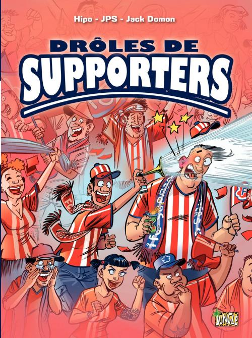 Cover of the book Drôles de supporters - Tome 1 by Hipo, Jack Domon, JPS, Jungle