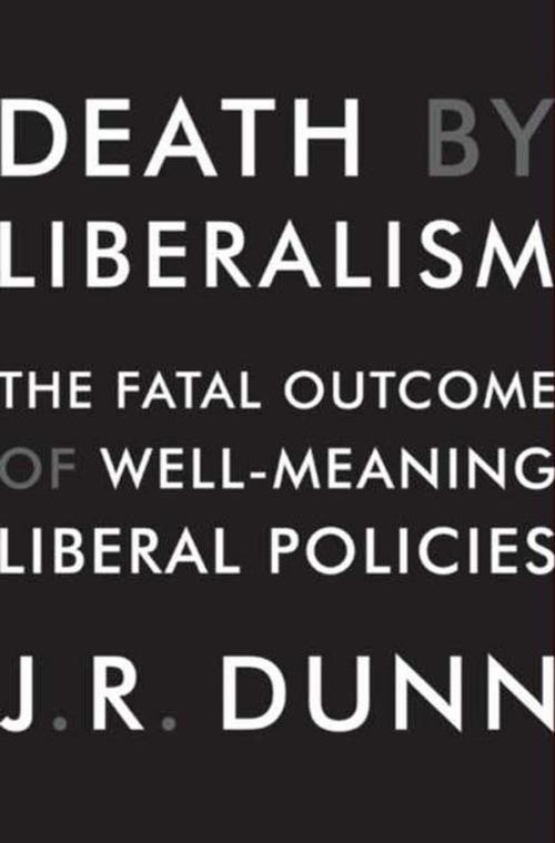 Cover of the book Death by Liberalism by J. R. Dunn, HarperCollins e-books
