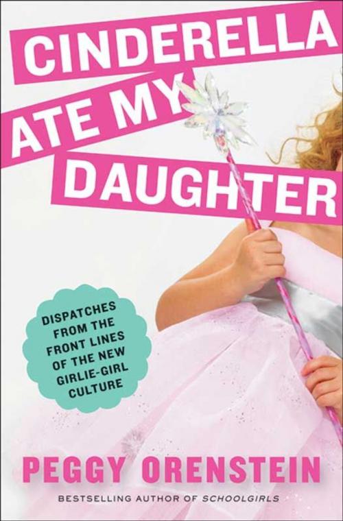 Cover of the book Cinderella Ate My Daughter by Peggy Orenstein, HarperCollins e-books