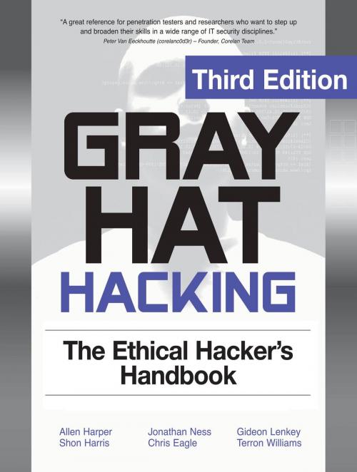 Cover of the book Gray Hat Hacking The Ethical Hackers Handbook 3/E by Shon Harris, Allen Harper, Jonathan Ness, Terron Williams, Gideon Lenkey, McGraw-Hill Companies,Inc.