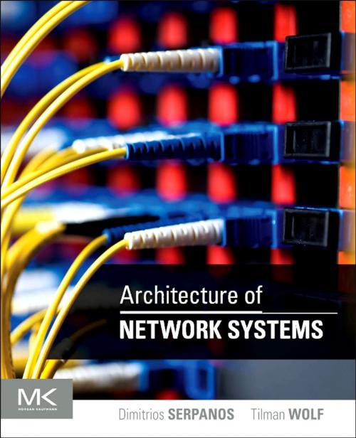 Cover of the book Architecture of Network Systems by Dimitrios Serpanos, Tilman Wolf, Elsevier Science