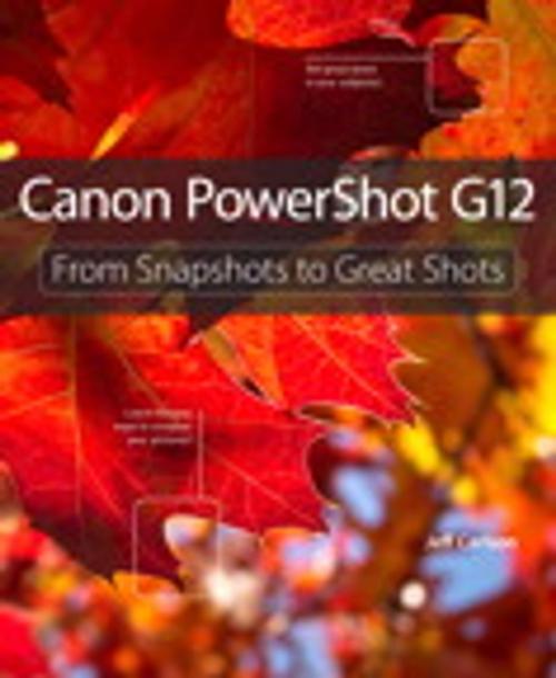 Cover of the book Canon PowerShot G12: From Snapshots to Great Shots by Jeff Carlson, Pearson Education