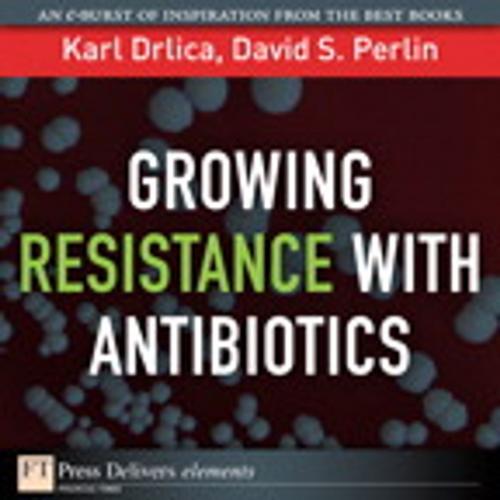 Cover of the book Growing Resistance with Antibiotics by Karl S. Drlica, David S. Perlin, Pearson Education