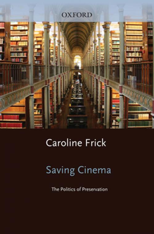 Cover of the book Saving Cinema by Caroline Frick, Oxford University Press
