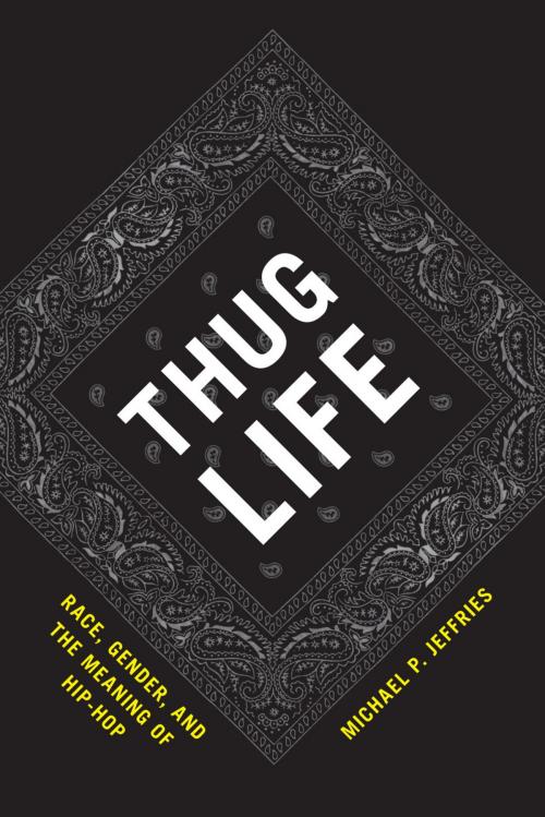 Cover of the book Thug Life by Michael P. Jeffries, University of Chicago Press