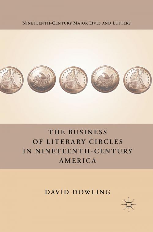 Cover of the book The Business of Literary Circles in Nineteenth-Century America by D. Dowling, Palgrave Macmillan US