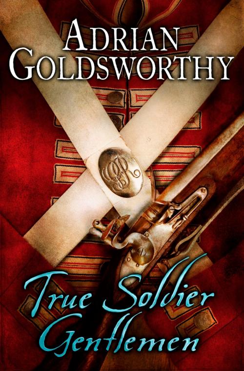 Cover of the book True Soldier Gentlemen by Adrian Goldsworthy, Orion Publishing Group