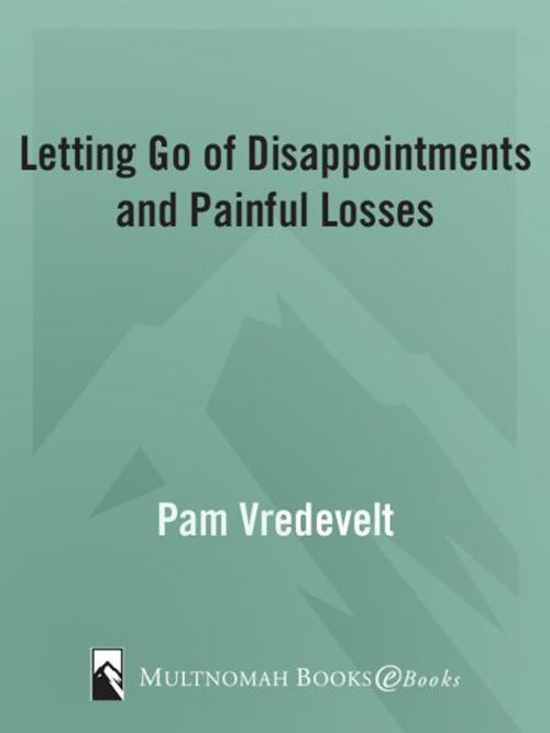 Cover of the book Letting Go of Disappointments and Painful Losses by Pam Vredevelt, The Crown Publishing Group