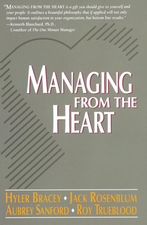 Cover of the book Managing from the Heart by Hyler Bracey, Jack Rosenblum, Aubrey Sanford, Roy Trueblood, Random House Publishing Group