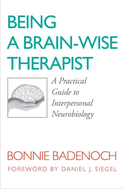 Cover of the book Being a Brain-Wise Therapist: A Practical Guide to Interpersonal Neurobiology (Norton Series on Interpersonal Neurobiology) by Bonnie Badenoch, W. W. Norton & Company