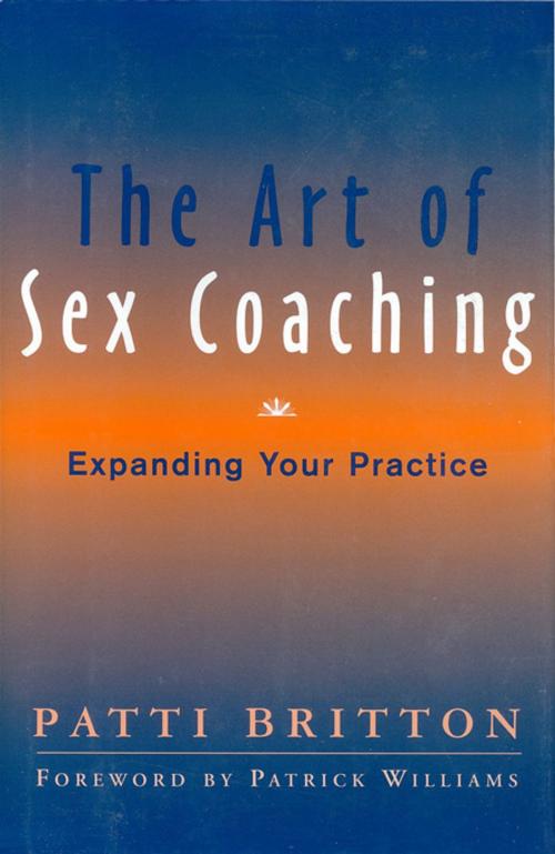 Cover of the book The Art of Sex Coaching: Expanding Your Practice by Patti Britton, W. W. Norton & Company