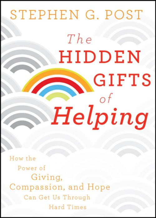 Cover of the book The Hidden Gifts of Helping by Stephen G. Post, Wiley